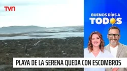 Storm leaves tons of debris on La Serena beach | Good morning everyone