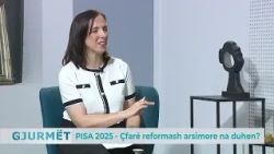 GJURMËT / PISA 2025 - Çfarë reformash arsimore na duhen?