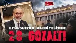 Eyüpsultan Belediyesi'ne yolsuzluk soruşturması